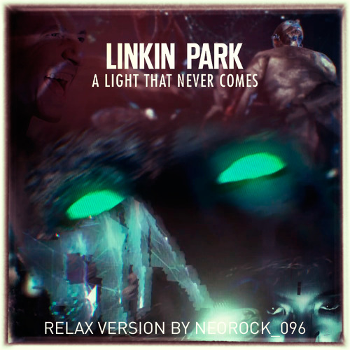 Linkin Park - A Light That Never Comes (RELAX Version by NeoRock_096)