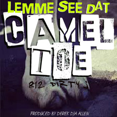 LEMME SEE DAT CAMEL TOE - produced by Derek DJA Allen