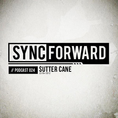 Sync Forward Podcast 024 - Sutter Cane