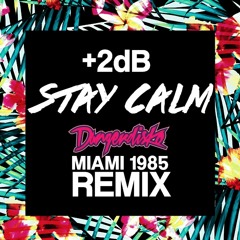 +2dB - Stay Calm (DANGERDISKO's Miami 1985 Remix)