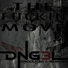 THE FUCKIN MOVE-DJ DNG3L (ORIGINAL MIX) FREE DOWNLOAD
