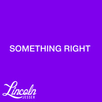Lincoln Jesser - Something Right