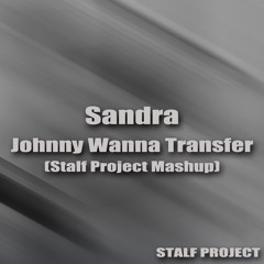 Sandra - Johnny Wanna Transfer (Stalf Project Mashup)