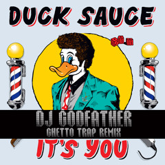 Duck Sauce-It's You (DJ Godfather Ghetto Trap Remix) FREE DOWNLOAD!