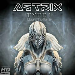 Astrix - Type 1 (Moonshine Remix)