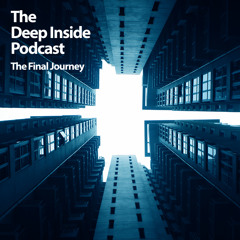 Deep Inside Podcast - The Final Journey
