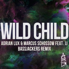 Adrian Lux & Marcus Schossow feat. JJ - Wild Child (Bassjackers Remix) *EXCLUSIVE*