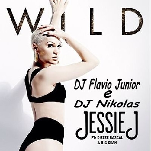 Jessie J - Wild [ DJ Flavio Junior e DJ Nikolas ]