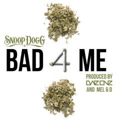 "Bad 4 Me" Snoop Dogg (Produced by Dae One & Mel&D)