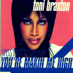 Toni Braxton - You're Making Me High(SassyKittyRemix)