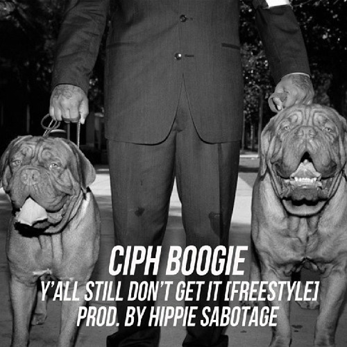 Ciph Boogie - Y'all Still Don't Get It (Freestyle) Produced By Hippie Sabotage