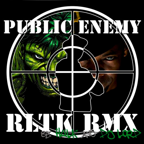 Public Enemy - RLTK ft. DMC (HULK Remix)