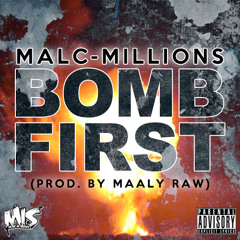 Malc Millions - Bomb First (Prod By. Maaly Raw)