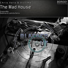 [NO2 AT BEATPORT] Chris Voro & Victims - The Mad House (Beatman and Ludmilla Remix) [Blacked Out Rec] 112kbps
