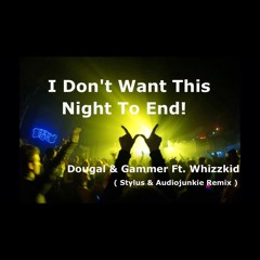 Dougal & Gammer Feat. Whizzkid - I Don't Want This Night To End [AudioJunkie & Stylus Remix]