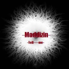 Maddizin - Tell Me