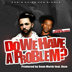 Do We Have A Problem feat. Solow Da Boss & Roze