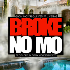 GBOY MostRequested Ft. J Vegas - Broke No Mo