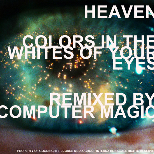 Heaven - Colors in the Whites of Your Eyes (Computer Magic Remix)