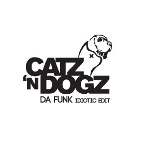 Stream [FREE DOWNLOAD] Da Funk ( Catz 'N Dogz 2013 Idiotic Edit.