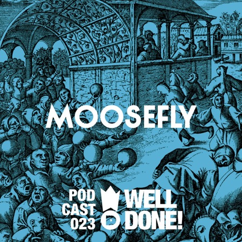 WellDone! Music - Podcast 023 - Moosefly