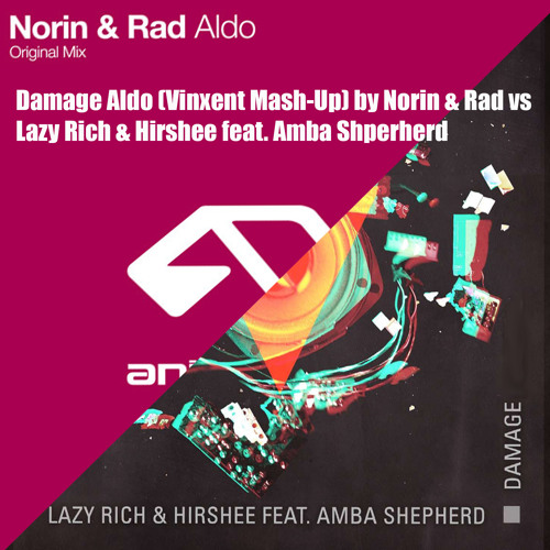 Damage Aldo (Vinxent Mash - Up) by    Norin & Rad Vs Lazy Rich, Hirshee, & Amba Shepherd