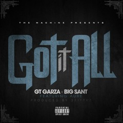 GT GARZA X BIG SANT - Got It All