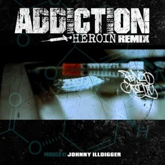 Addiction - ( Heroin Remix - Produced by Johnny Illdigger ) Addiction EP.