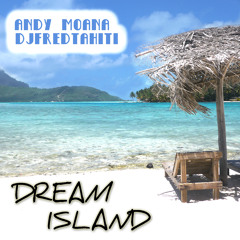 Andy M. & Dj Fred Tahiti - Dream Island (Original Version)