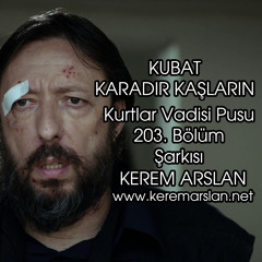 KUBAT - KARADIR KAŞLARIN FERMAN YAZDIRIR & KVP 203. Bölüm Şarkısı (YENİ ŞARKI)
