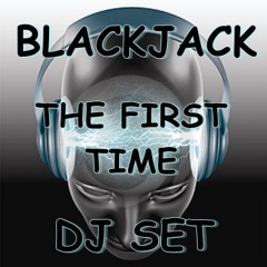Blackjack - The First Time (Dj Set)