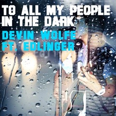 To All My People In The Dark ft. Edlinger