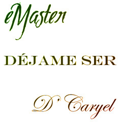 eMaster - Déjame Ser (ft. D' Caryel)