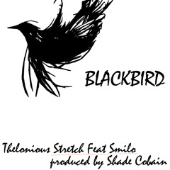 Thelonious Stretch feat. Smilo --- BlackBird ---prod. by Shade Cobain
