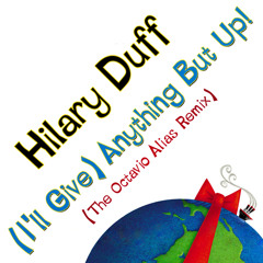 Hilary Duff -(I'll Give) Anything But Up! (The Octavio Alias Remix)