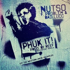 Nutso (feat. Problem & Bad Lucc) - "Phuk It!" (prod. by Reef)