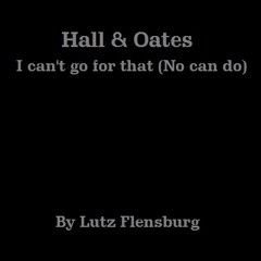 Hall & Oates - I Can't Go For That (No Can Do) Mixed By  Lutz Flensburg 2013 (feedback Please!!)