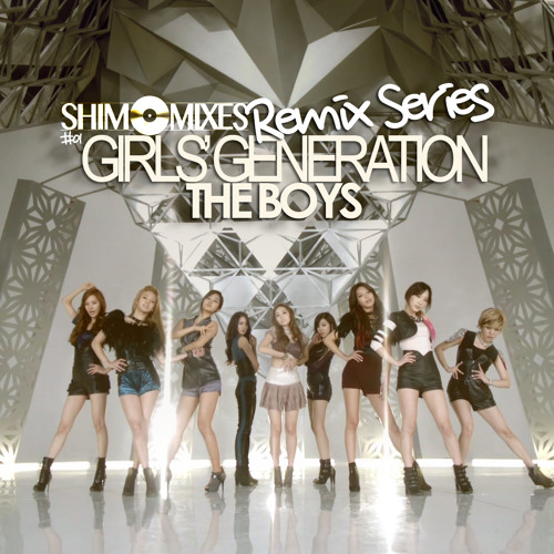 Stream 소녀시대 (Girls' Generation) - The Boys (더 보이즈) (SHIMMixes Remix) by  SHIMMixes | Listen online for free on SoundCloud