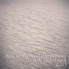 Ken Hiwatashi (Jazzythm) - AW Disco mix 2013