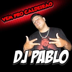VEM PRO CALDEIRÃO ((( DJ PABLO DO ANDARAÍ E MC NEGO DO BOREL )))