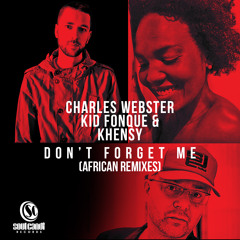 CHARLES WEBSTER, KID FONQUE & KHENSY -  DONT FORGET ME (ORIGINAL)