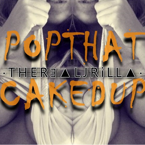 POP THAT THING - CAKED UP (therealJRiLLa Remix)