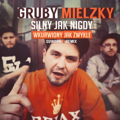Gruby Mielzky - Silny Jak Nigdy Wkurwiony Jak Zwykle ( SUWERR Remix )