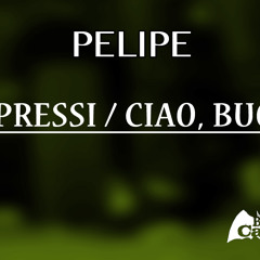 PELIPE - De Pressi / Ciao, Buona