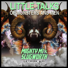 Of Monsters & Men - Little Talks (((Mighty Mi & Slugworth Le' Twerk Mix)))