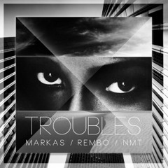 Markas, Rembo, NMT – Troubles (Original Mix)