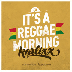 KARLIXX - I'TS A REGGAE MORNING