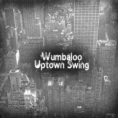 Wumbaloo - Uptown Swing (Original Mix)