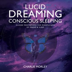 Charlie Morley - Lucid Living (taken from Lucid Dreaming Conscious Sleeping)