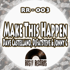 Dave Castellano, DjFatSteve & Jonny G - Make This Happen (11-11-13)